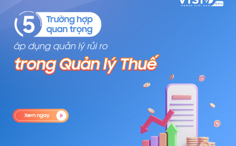  5 Trường hợp quan trọng áp dụng quản lý rủi ro trong Quản lý Thuế mà kế toán cần biết