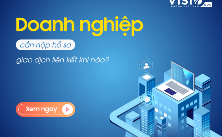  Doanh nghiệp cần nộp hồ sơ giao dịch liên kết khi nào?