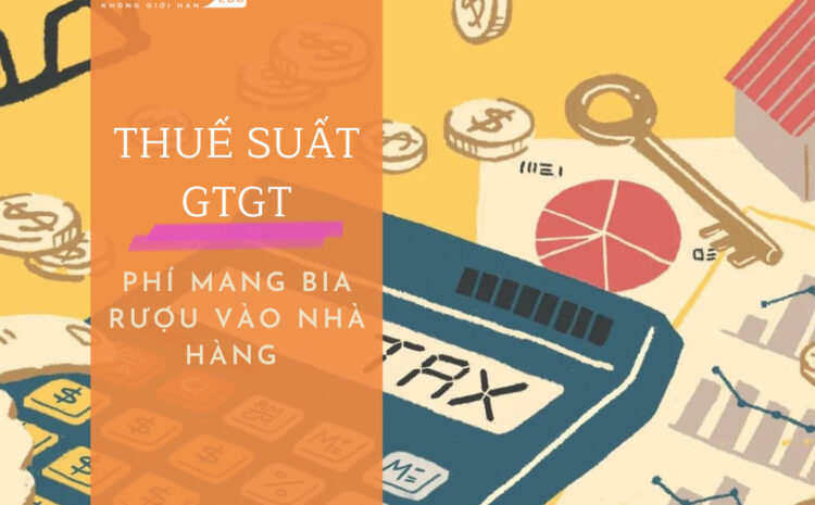  Hỏi – Đáp về thuế suất thuế Giá trị gia tăng phí mang rượu bia vào nhà hàng