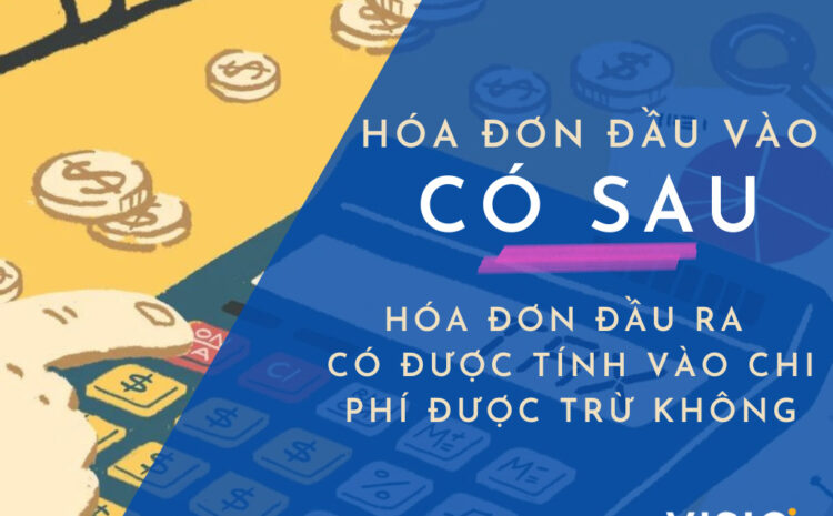  Chuyên mục hỏi đáp: Hóa đơn đầu vào có sau hóa đơn đầu ra có được tính vào chi phí được trừ hay không