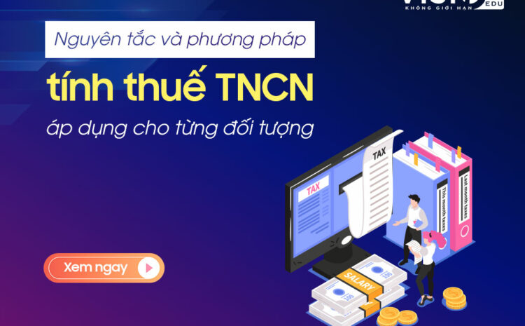  Nguyên tắc và phương pháp tính thuế Thu nhập cá nhân áp dụng cho từng đối tượng