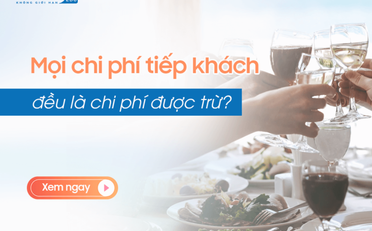  Khi nào kế toán ghi nhận công tác phí, chi phí tiếp khách là chi phí được trừ