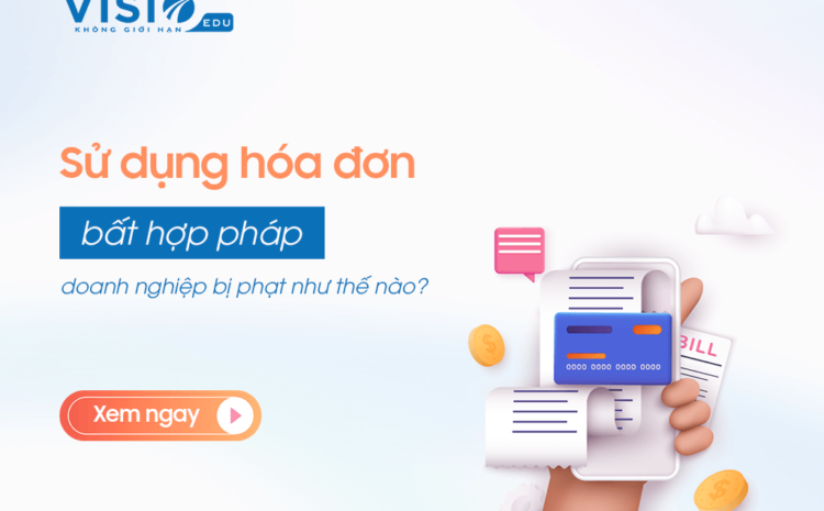  Sử dụng hóa đơn bất hợp pháp, doanh nghiệp bị phạt như thế nào?