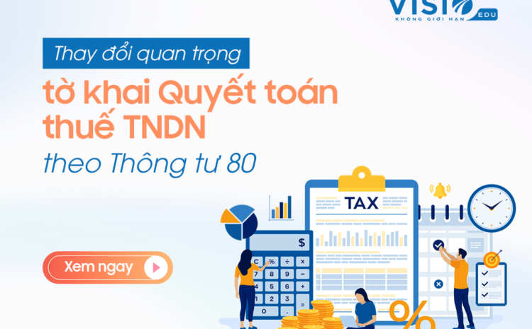  Thay đổi quan trọng trong biểu mẫu tờ khai Quyết toán thuế Thu nhập doanh nghiệp theo Thông tư 80