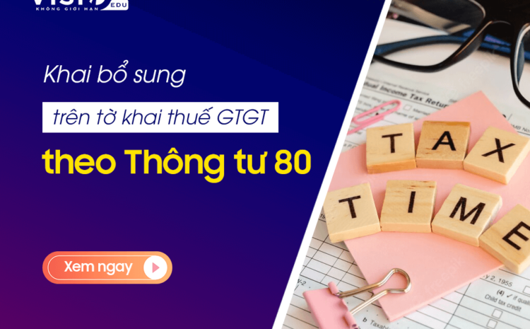  Các trường hợp phải khai bổ sung trên tờ khai thuế Giá trị gia tăng theo Thông tư 80