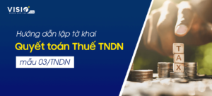 Hướng dẫn lập tờ khai Quyết toán thuế Thu nhập doanh nghiệp mẫu 03/TNDN