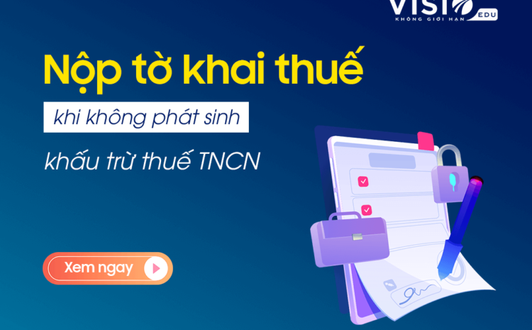  Nộp tờ khai thuế với trường hợp không phát sinh khấu trừ thuế thu nhập cá nhân