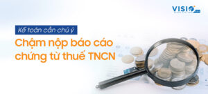 Chậm nộp báo cáo chứng từ thuế Thu nhập cá nhân: 3 điều kế toán cần quan tâm