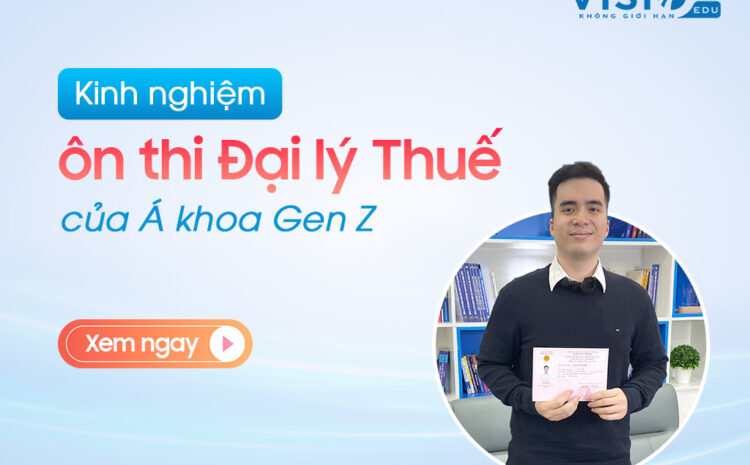  Á Khoa Đại lý Thuế Gen Z – Anh Nguyễn Tuấn Hưng chia sẻ kinh nghiệm ôn thi đạt điểm cao