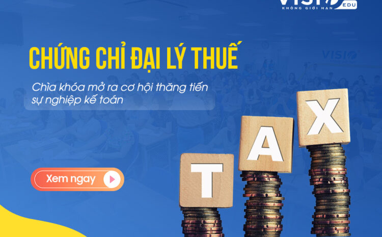  Trở thành chuyên gia tư vấn thuế chuyên nghiệp khi có chứng chỉ Đại lý Thuế