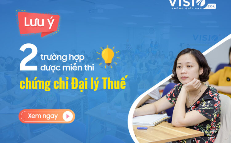  2 Trường hợp được miễn thi chứng chỉ Đại lý Thuế