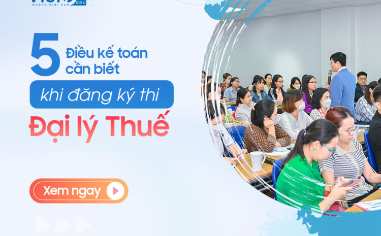  5 thông tin mới nhất về kỳ thi Đại lý Thuế 2023 kế toán phải biết