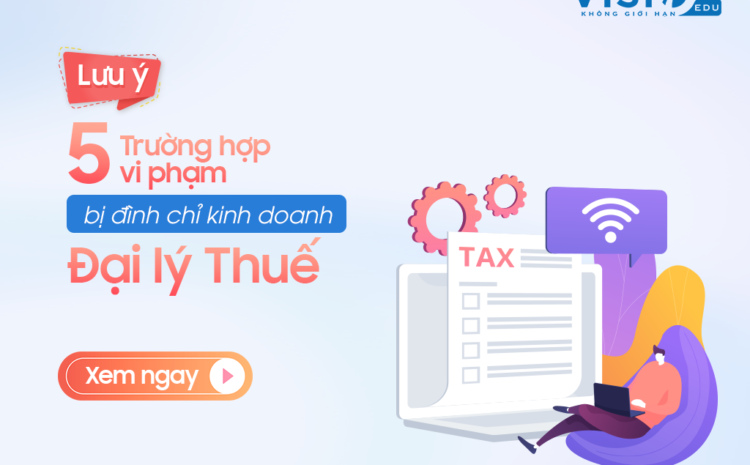  Những trường hợp nào bị đình chỉ kinh doanh Đại lý Thuế?