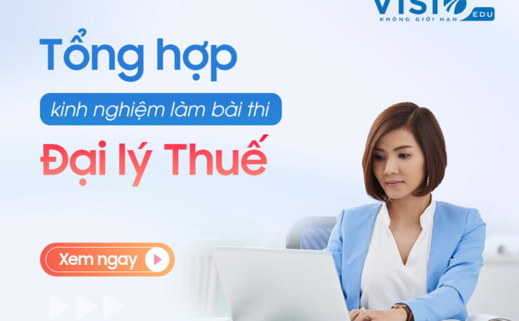  Tổng ôn trước kỳ thi Đại lý Thuế – Những lưu ý quan trọng kế toán nhất định phải biết