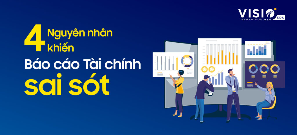  4 nguyên nhân khiến Báo cáo Tài chính sai sót