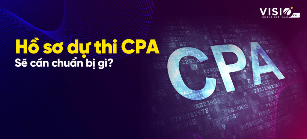 Hồ sơ dự thi CPA sẽ cần chuẩn bị gì