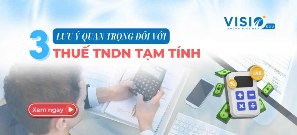 Làm rõ 3 lưu ý quan trọng đối với thuế TNDN tạm tính