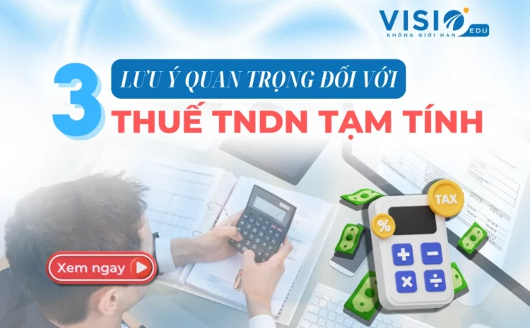  Làm rõ 3 lưu ý quan trọng đối với thuế TNDN tạm tính