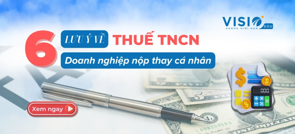 6 lưu ý về Thuế TNCN doanh nghiệp nộp thay cá nhân