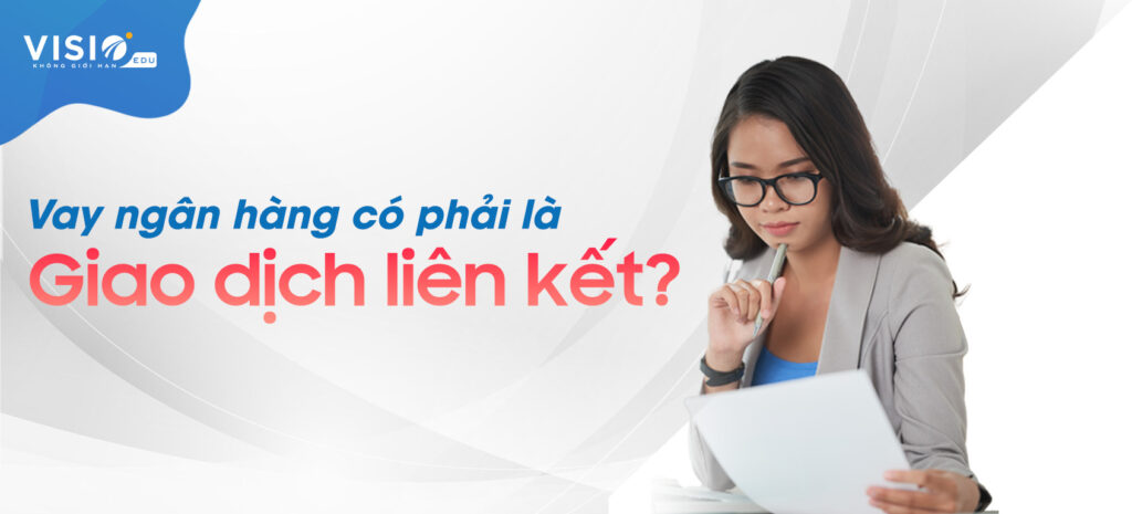 vay ngân hàng có phải giao dịch liên kết