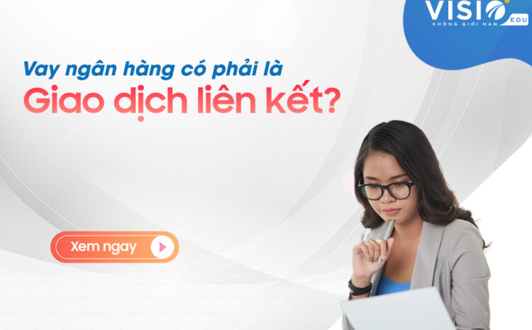  Vay ngân hàng có phải giao dịch liên kết hay không?