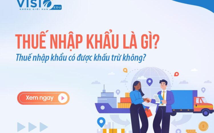  Thuế nhập khẩu có được khấu trừ không?