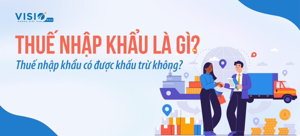 Thuế nhập khẩu có được khấu trừ không