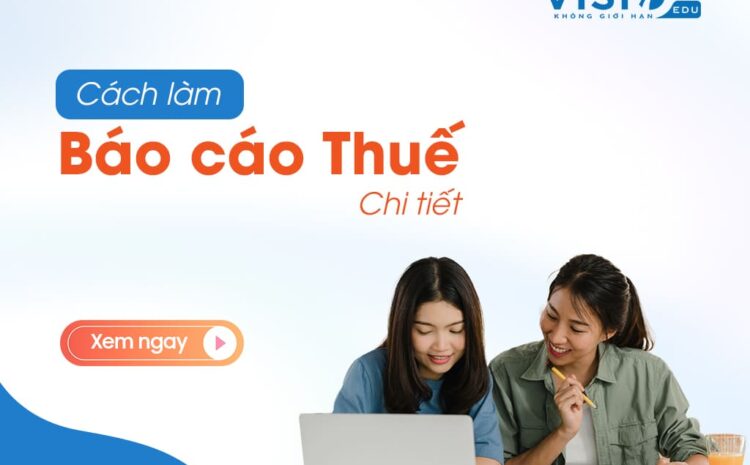  Hướng dẫn cách làm báo cáo Thuế chi tiết từ A-Z