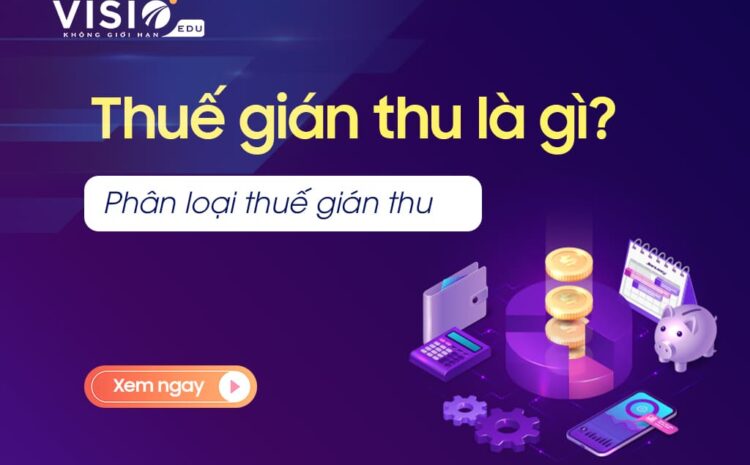  Thuế gián thu là gì? Phân loại thuế gián thu