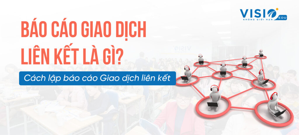 Cách lập báo cáo Giao dịch liên kết