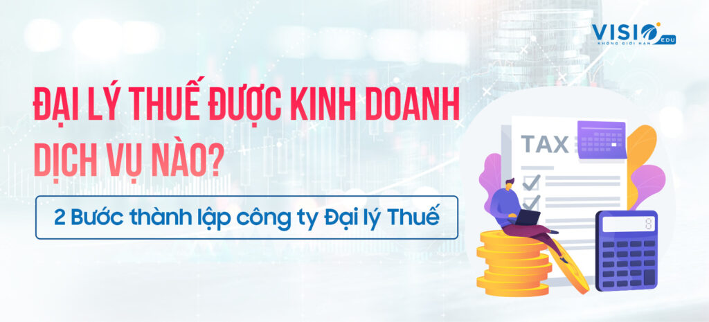 Điều kiện, hồ sơ & các bước thành lập công ty Đại lý Thuế mới nhất