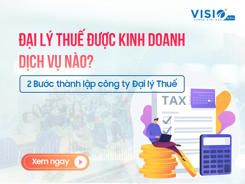 Điều kiện, hồ sơ & các bước thành lập công ty Đại lý Thuế mới nhất