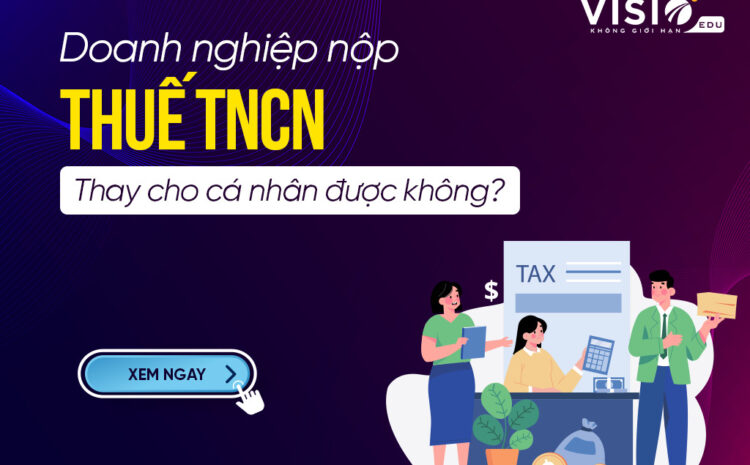  Doanh nghiệp nộp thuế TNCN thay cho cá nhân được không?