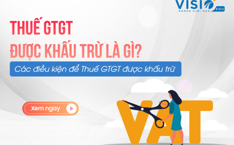  4 Điều kiện để Thuế GTGT được khấu trừ