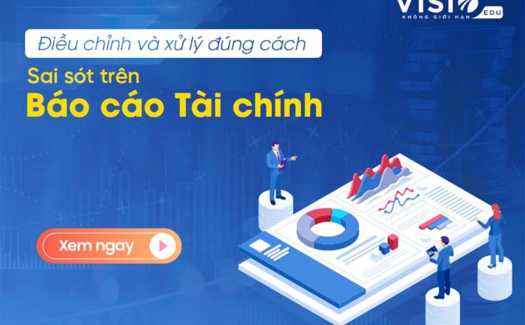  Xử lý sai sót trên Báo cáo Tài chính như thế nào