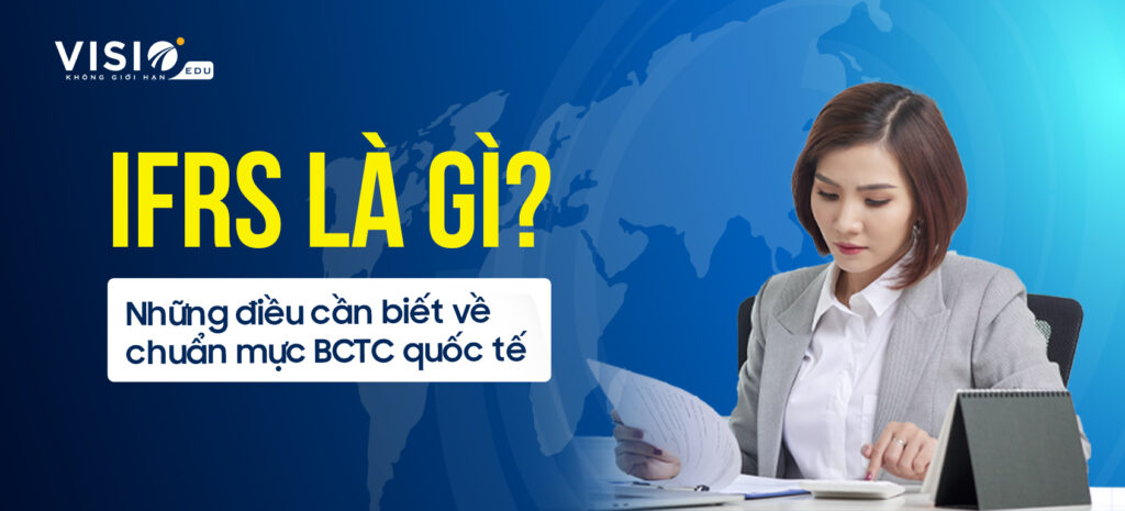 IFRS là gì khi nào doanh nghiệp cần áp dụng ifrs