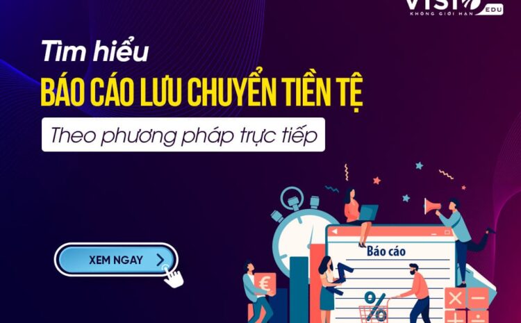  Tìm hiểu về: Báo cáo lưu chuyển tiền tệ trực tiếp