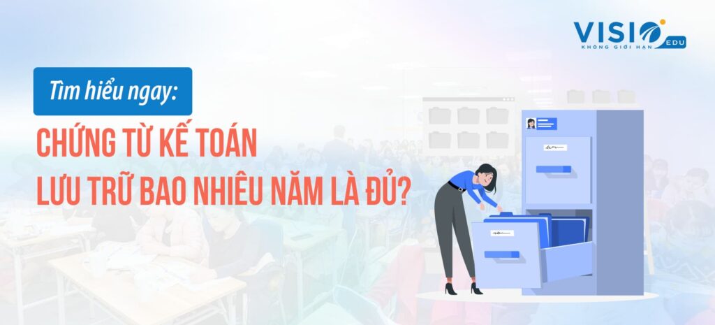 Chứng từ kế toán lưu trữ bao nhiêu năm