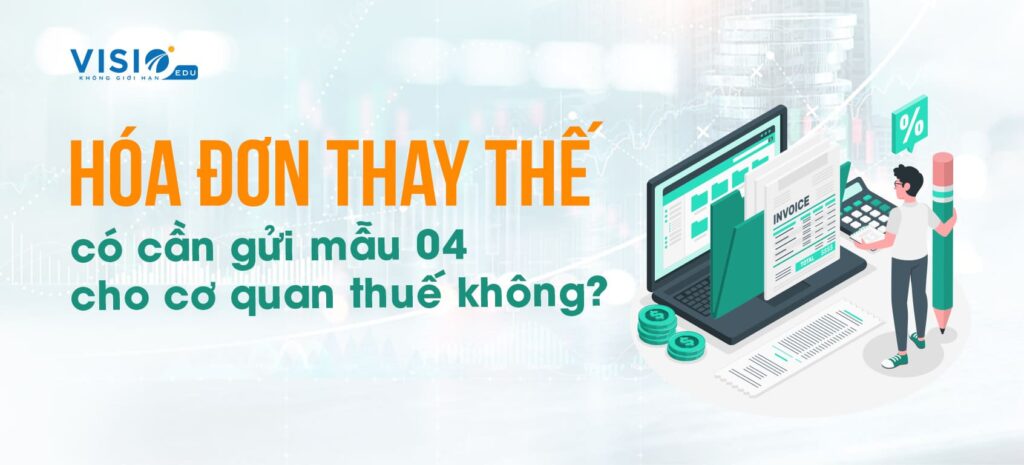 Hóa đơn thay thế có cần gửi mẫu 04