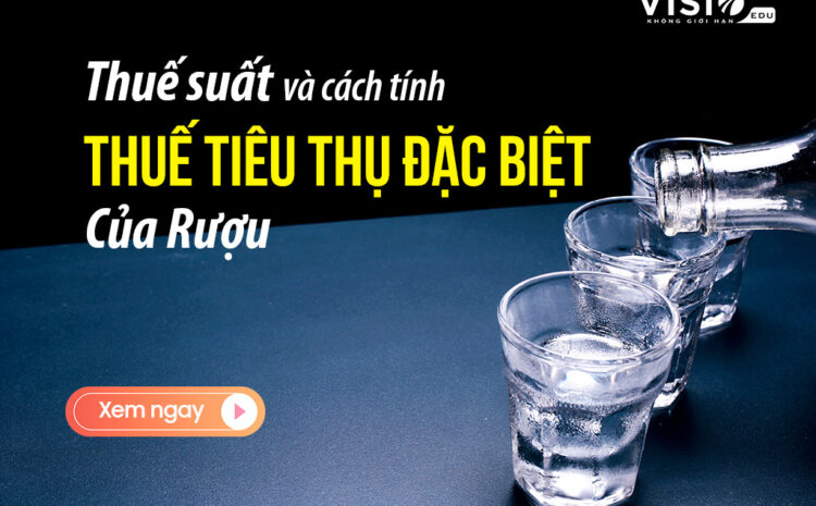  Thuế tiêu thụ đặc biệt của rượu là bao nhiêu?