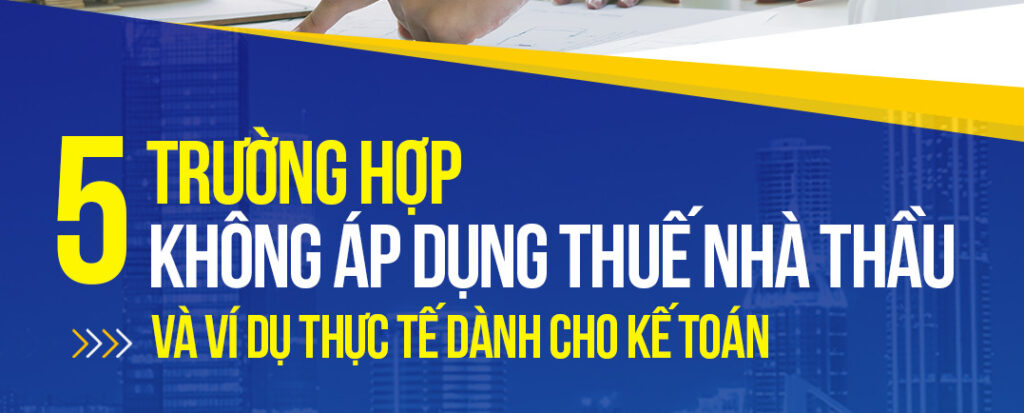 05 trường hợp không áp dụng thuế nhà thầu