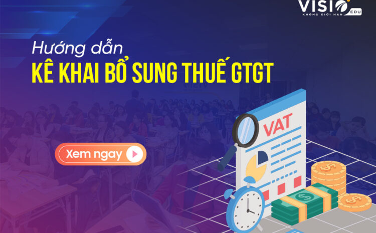  Hướng dẫn cách kê khai bổ sung Thuế GTGT