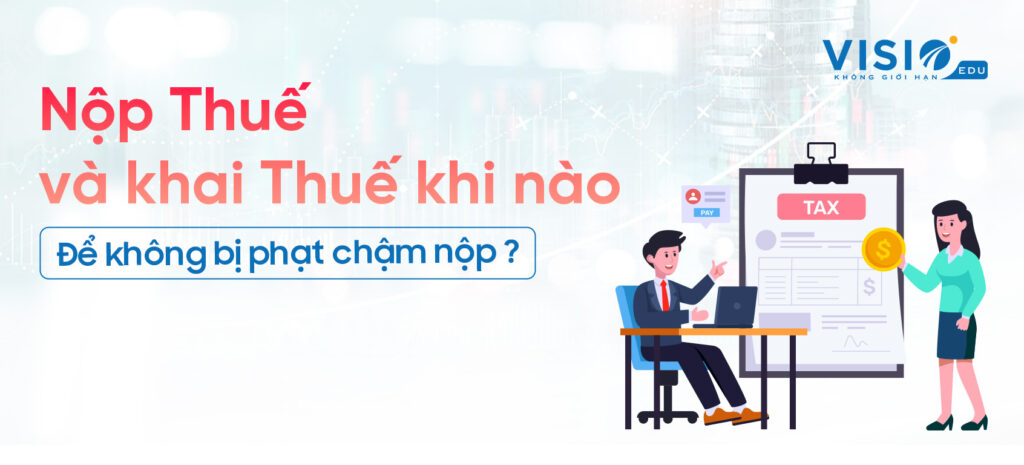  7 mốc quan trọng về nộp thuế và khai thuế mọi kế toán cần ghi nhớ 2