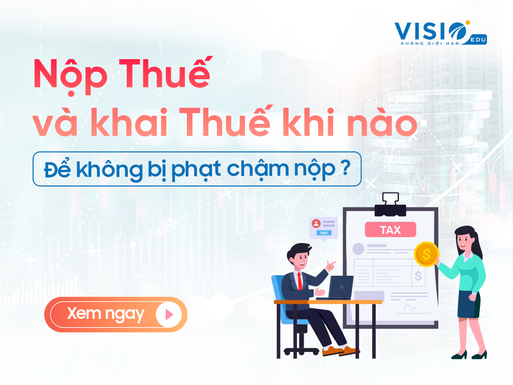 2023.10.25 7 mốc quan trọng về nộp thuế và khai thuế mọi kế toán cần ghi nhớ