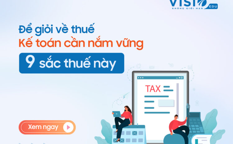  9 Loại sắc thuế hiện hành tại Việt Nam kế toán cần nắm rõ