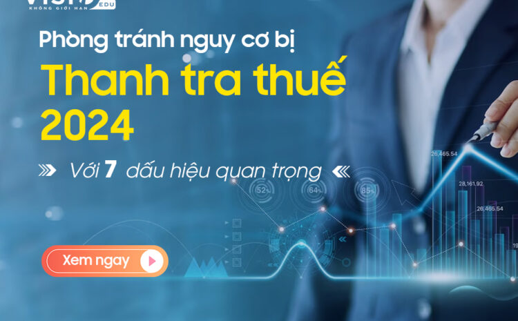  7 dấu hiệu trên Báo cáo Tài chính cho thấy doanh nghiệp sắp bị thanh tra thuế năm 2025