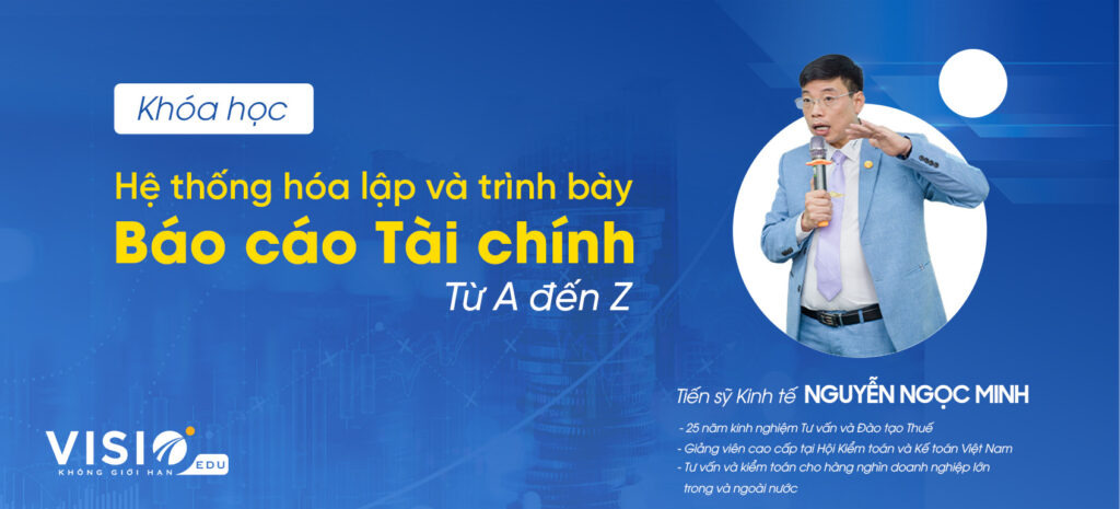 Khóa học Hệ thống hóa Lập và trình bày Báo cáo Tài chính chuyên sâu từ A đến Z