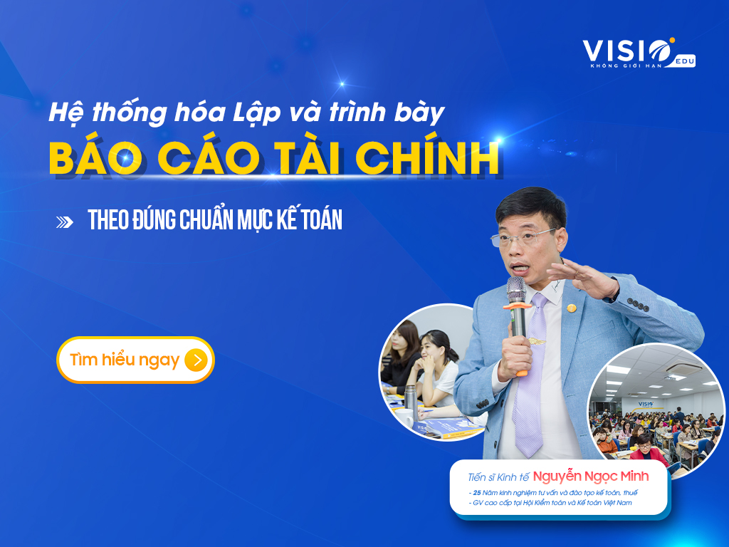 Khóa học chi tiết, hệ thống nhất giúp kế toán Trình bày và lập Báo cáo Tài chính chuẩn chỉnh