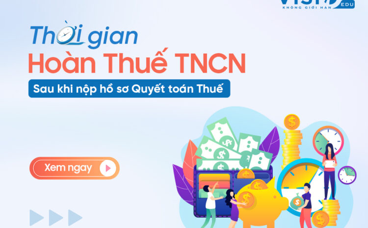  Mất bao lâu mới được nhận tiền hoàn thuế thu nhập cá nhân sau khi nộp hồ sơ quyết toán Thuế?