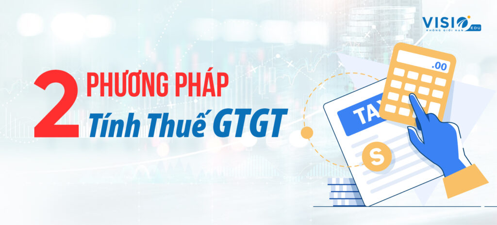 2 phương pháp tính thuế GTGT